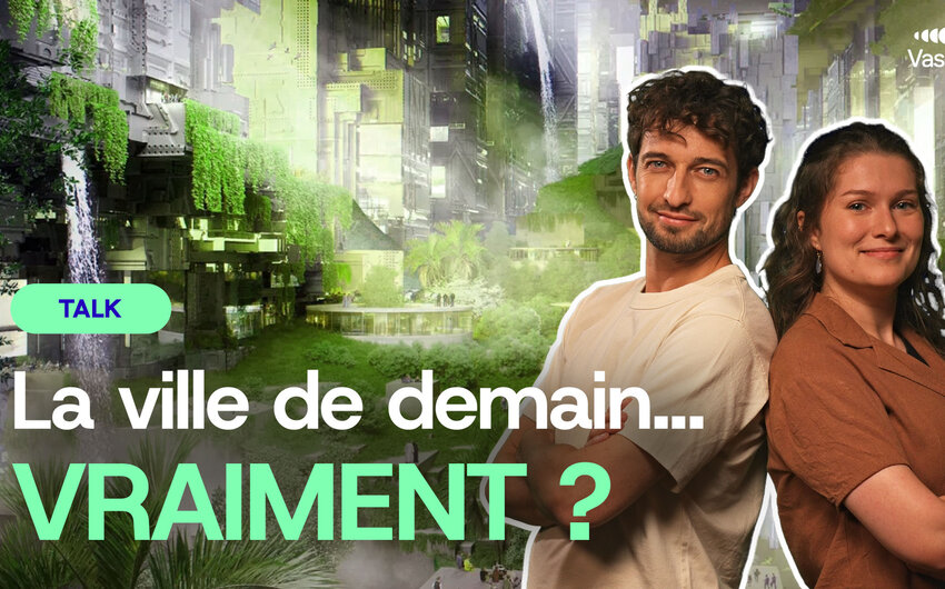 Une femme et un homme dos à dos, en surimpression par rapport un environnement urbain et végétal, avec écrit : Talk, la ville de demain… vraiment ?